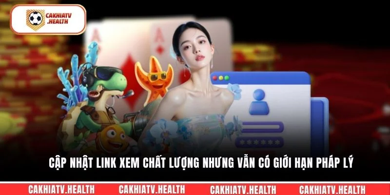 Cập nhật link xem chất lượng nhưng vẫn có giới hạn pháp lý