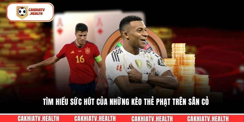 Tìm hiểu sức hút của những kèo thẻ phạt trên sân cỏ